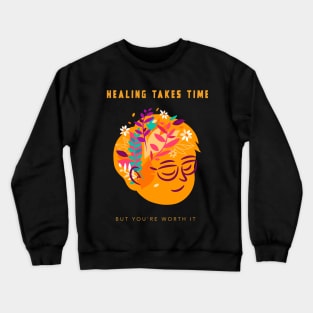 Healing Takes Time but You're Worth it Crewneck Sweatshirt